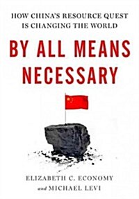 By All Means Necessary: How Chinas Resource Quest Is Changing the World (Hardcover)