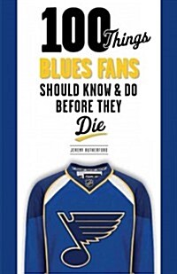 100 Things Blues Fans Should Know & Do Before They Die (Paperback)