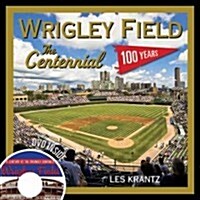 Wrigley Field: The Centennial: 100 Years at the Friendly Confines (Hardcover)