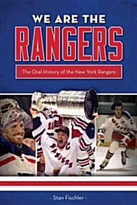 We Are the Rangers: The Oral History of the New York Rangers (Paperback)