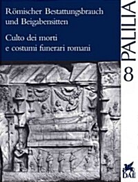 Romischer Bestattungsbrauch Und Beigabensitten: Internationales Kolloquium, ROM Vom 1. Bis 3. April 1998 (Paperback)