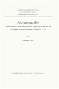 Atlaskartographie: Theoretische Und Praktische Probleme Dargestellt Am Beispiel Des Tubinger Atlas Des Vorderen Orients (Tavo) (Paperback)