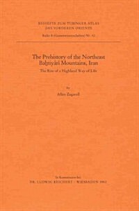 The Prehistory of the Northeast Bahtiyari Mountains, Iran: The Rise of a Highland Way of Life (Paperback)