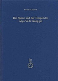Die Statue Und Der Tempel Des Arya Va-Ti Bzang-Po: Ein Beitrag Zu Geschichte Und Geographie Des Tibetischen Buddhismus (Hardcover)