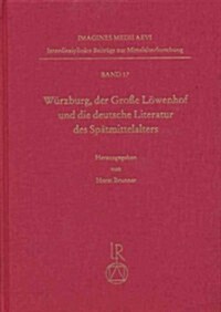 Wurzburg, Der Grosse Lowenhof Und Die Deutsche Literatur Des Spatmittelalters: Tagung Vom 9. Bis 12. Oktober 2002 (Hardcover)