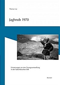 Jaghnob 1970: Erinnerungen an Eine Zwangsumsiedlung in Der Tadschikischen Ssr (Paperback)