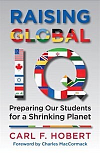 Raising Global IQ: Preparing Our Students for a Shrinking Planet (Paperback)