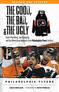Good, the Bad, & the Ugly: Philadelphia Flyers (Paperback, Revised and Upd)