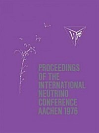 Proceedings of the International Neutrino Conference Aachen 1976: Held at Rheinisch-Westf?ische Technische Hochschule Aachen June 8-12, 1976 (Paperback, Softcover Repri)