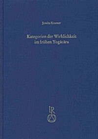 Kategorien Der Wirklichkeit Im Fruhen Yogacara: Der Funf-Vastu-Abschnitt in Der Viniscayasamgrahani Der Yogacarabhumi (Hardcover)
