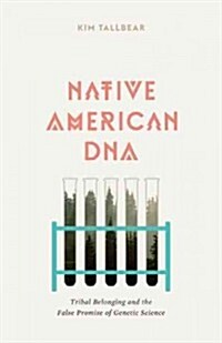 Native American DNA: Tribal Belonging and the False Promise of Genetic Science (Paperback)