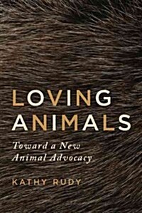 Loving Animals: Toward a New Animal Advocacy (Paperback)