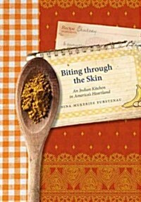 Biting Through the Skin: An Indian Kitchen in Americas Heartland (Paperback)