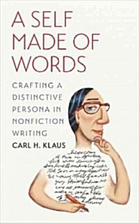 A Self Made of Words: Crafting a Distinctive Persona in Nonfiction Writing (Paperback)