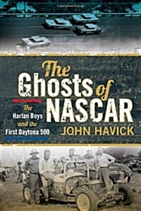 The Ghosts of NASCAR: The Harlan Boys and the First Daytona 500 (Paperback)