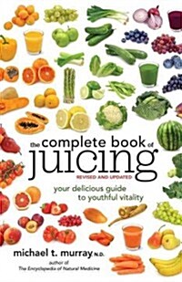 The Complete Book of Juicing: Your Delicious Guide to Youthful Vitality (Paperback, Revised, Update)