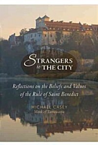 Strangers to the City: Reflections on the Beliefs and Values of the Rule of Saint Benedict (Paperback)
