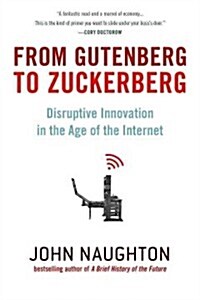 From Gutenberg to Zuckerberg: Disruptive Innovation in the Age of the Internet (Hardcover)