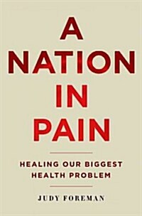 Nation in Pain: Healing Our Biggest Health Problem (Hardcover)