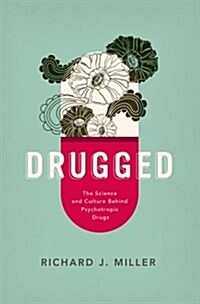 Drugged: The Science and Culture Behind Psychotropic Drugs (Hardcover)