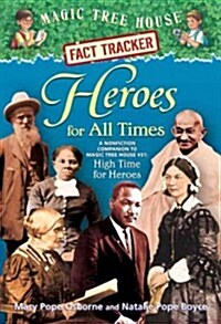 Heroes for All Times: A Nonfiction Companion to Magic Tree House #51: High Time for Heroes (Library Binding)
