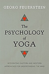 The Psychology of Yoga: Integrating Eastern and Western Approaches for Understanding the Mind (Paperback)