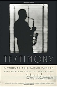 Testimony, a Tribute to Charlie Parker: With New and Selected Jazz Poems (Hardcover, Includes Audio)