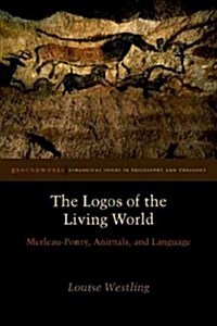 The Logos of the Living World: Merleau-Ponty, Animals, and Language (Paperback)