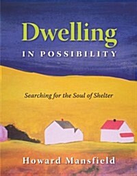 Dwelling in Possibility: Searching for the Soul of Shelter (Paperback)