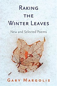 Raking the Winter Leaves: New and Selected Poems (Paperback)