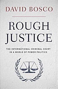 Rough Justice: The International Criminal Court in a World of Power Politics (Hardcover)