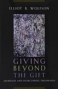 Giving Beyond the Gift: Apophasis and Overcoming Theomania (Hardcover)