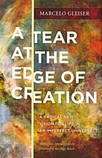 A Tear at the Edge of Creation: A Radical New Vision for Life in an Imperfect Universe (Paperback)