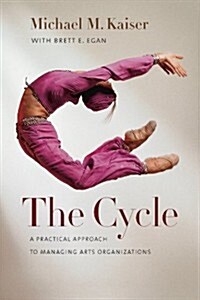 The Cycle: A Practical Approach to Managing Arts Organizations (Hardcover)