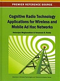 Cognitive Radio Technology Applications for Wireless and Mobile Ad Hoc Networks (Hardcover)