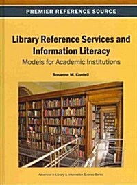 Library Reference Services and Information Literacy: Models for Academic Institutions (Hardcover)