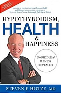 Hypothyroidism, Health & Happiness: The Riddle of Illness Revealed (Hardcover)