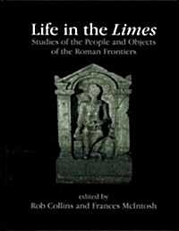 Life in the Limes : Studies of the People and Objects of the Roman Frontiers (Hardcover)