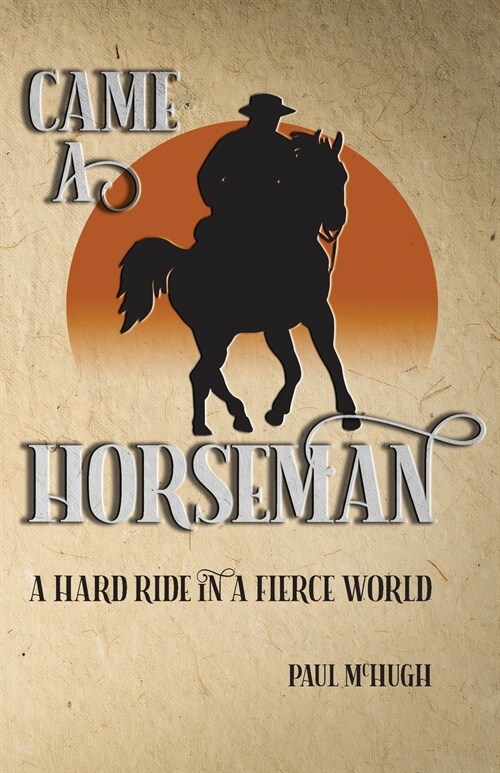 Came A Horseman: A hard ride in a fierce world (Paperback)