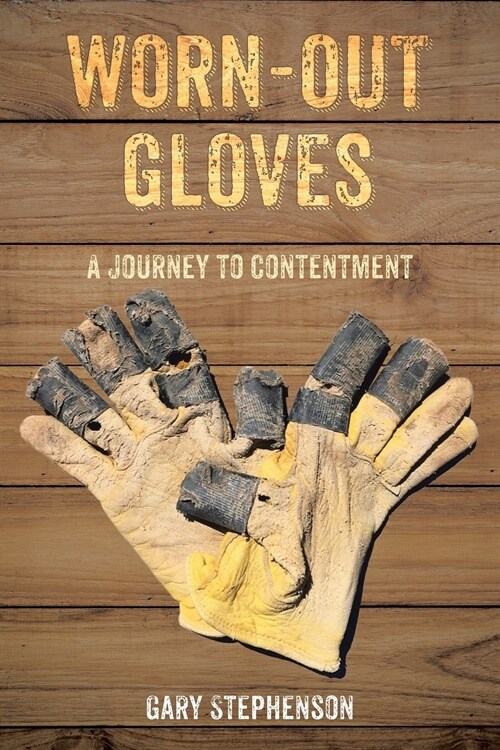 Worn-Out Gloves: A Journey to Contentment (Paperback)