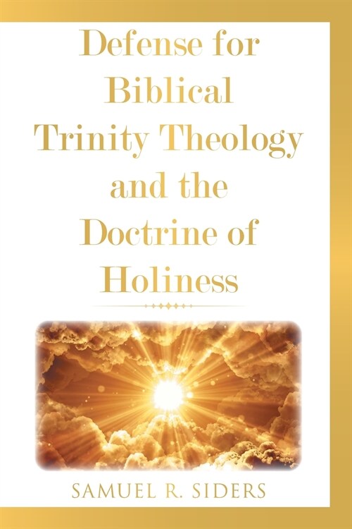 Defense for Biblical Trinity Theology and the Doctrine of Holiness (Paperback)