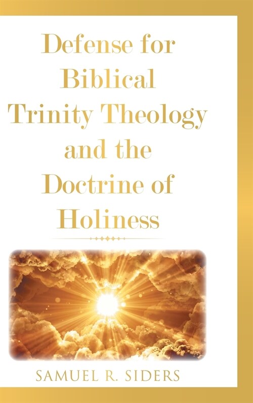 Defense for Biblical Trinity Theology and the Doctrine of Holiness (Hardcover)