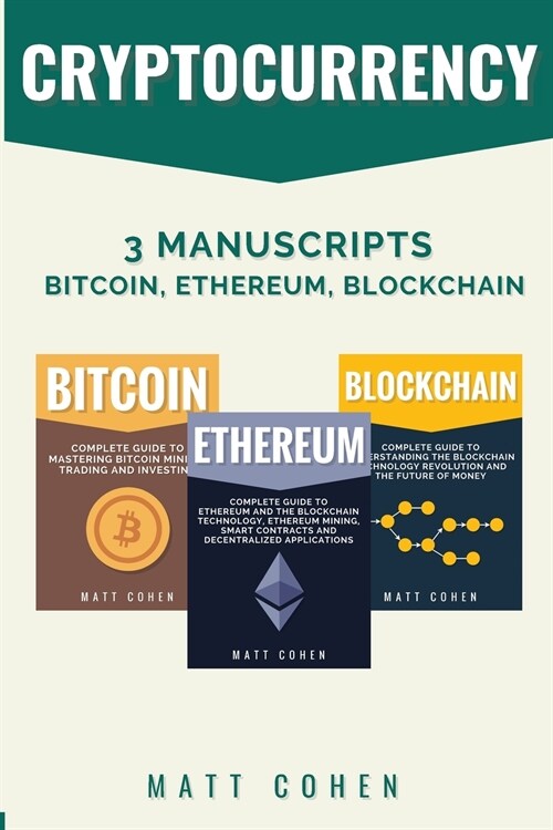 Cryptocurrency: 3 Manuscripts - Bitcoin, Ethereum, Blockchain (Paperback)