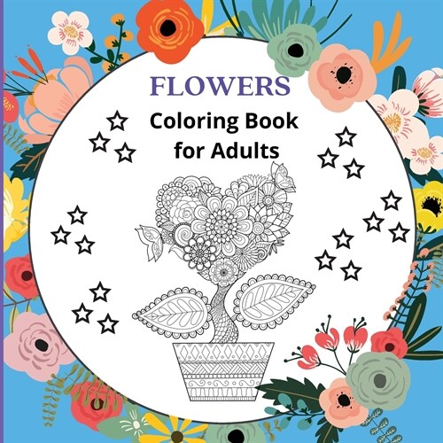 Flowers Coloring Book for Adults: Adult Coloring Books (Paperback)