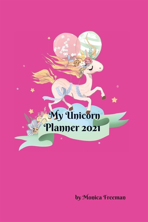 My Unicorn Planner 2021: Cute Unicorn planner 100 pages, 6x9 inches, for unicorns lovers (Paperback)