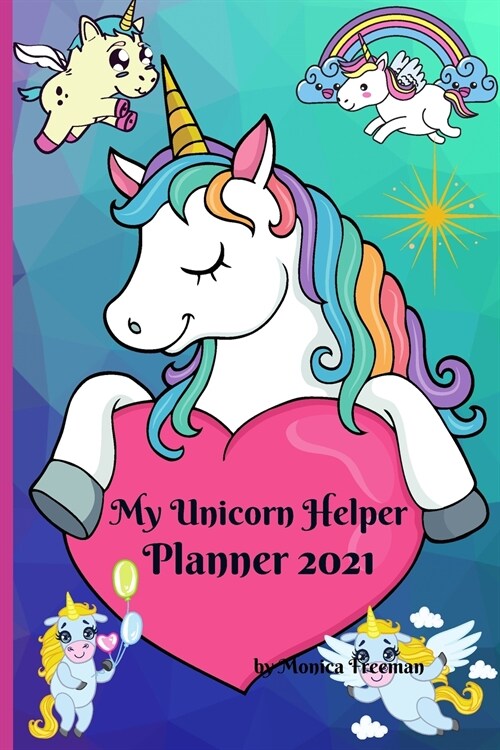 My Unicorn Helper Planner 2021: Cute colorful unicorn planner 100 pages, 6x9 inches (Paperback)