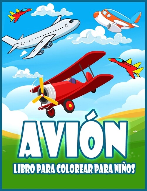 Avi? Libro Para Colorear Para Ni?s: Incre?le Libro Para Colorear Para Ni?s Peque?s y Ni?s con Aviones, Helic?teros, Aviones de Combate y M? (Paperback)