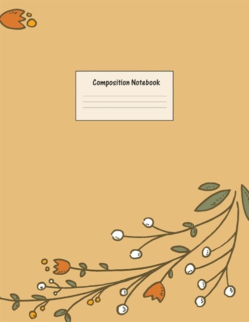 Composition Notebook: Wide Ruled Lined Paper: Large Size 8.5x11 Inches, 110 pages. Notebook Journal: Beatiful Orange Flower Workbook for Pre (Paperback)