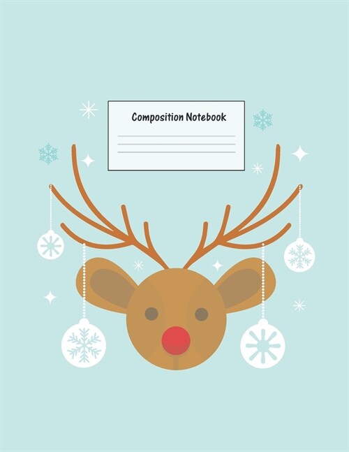 Composition Notebook: Wide Ruled Lined Paper: Large Size 8.5x11 Inches, 110 pages. Notebook Journal: Christmas Reindeer Workbook for Prescho (Paperback)