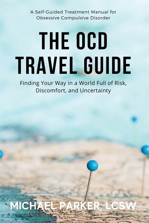 The OCD Travel Guide: Finding Your Way in a World Full of Risk, Discomfort, and Uncertainty (Paperback)